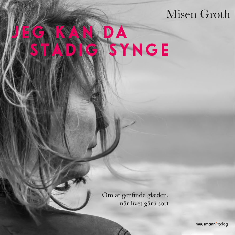 Jeg kan da stadig synge - Om at genfinde glæden, når livet går i sort