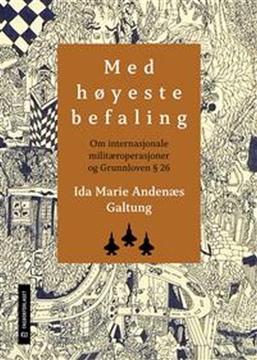 Med høyeste befaling : om internasjonale militæroperasjoner og grunnloven § 26