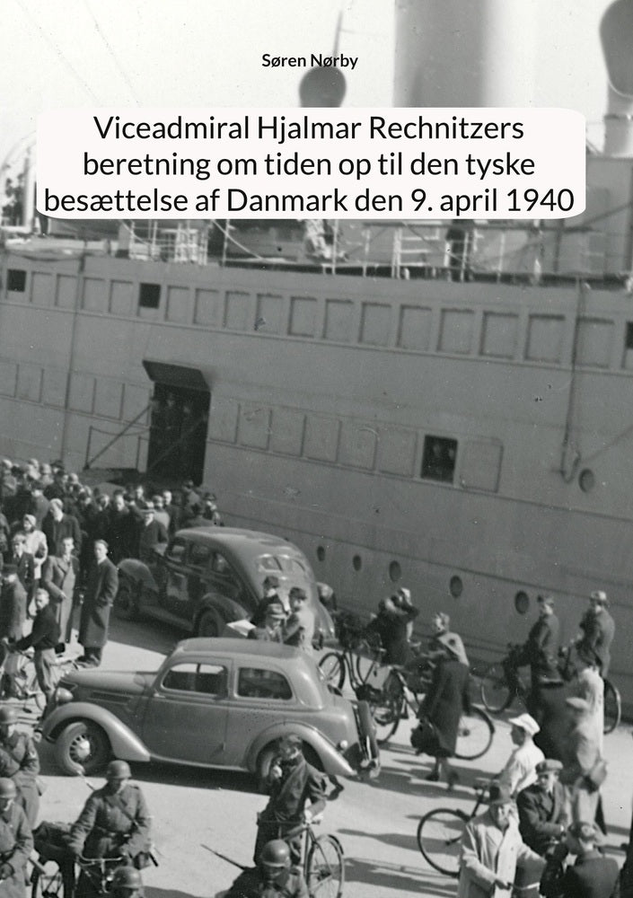 Viceadmiral Hjalmar Rechnitzers beretning om tiden op til den tyske besættelse af Danmark den 9. april 1940