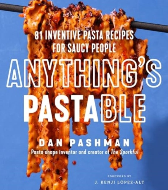 Anything's Pastable Inventive Pasta Recipes for Saucy Peo