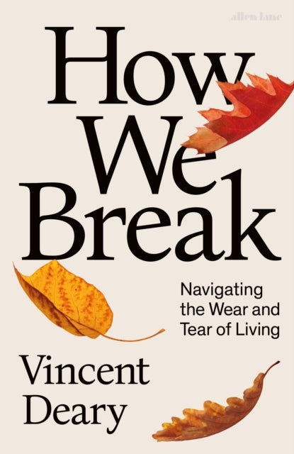How We Break Navigating The Wear And Tear Of Living