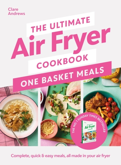 The Ultimate Air Fryer Cookbook: One Basket Meals Complete,