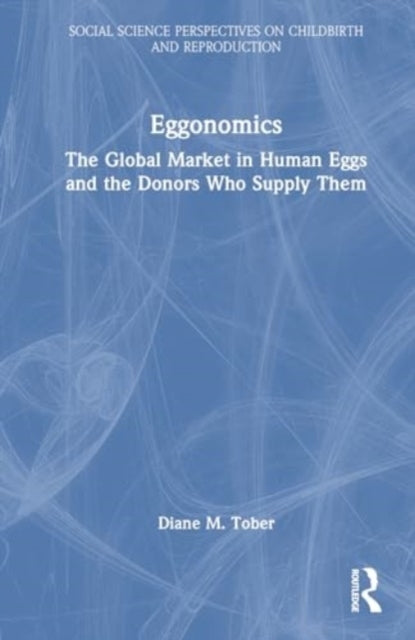 Eggonomics The Global Market In Human Eggs And The Donors Wh
