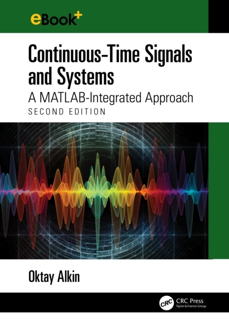 Continuous-Time Signals And Systems A Matlab-Integrated Appr