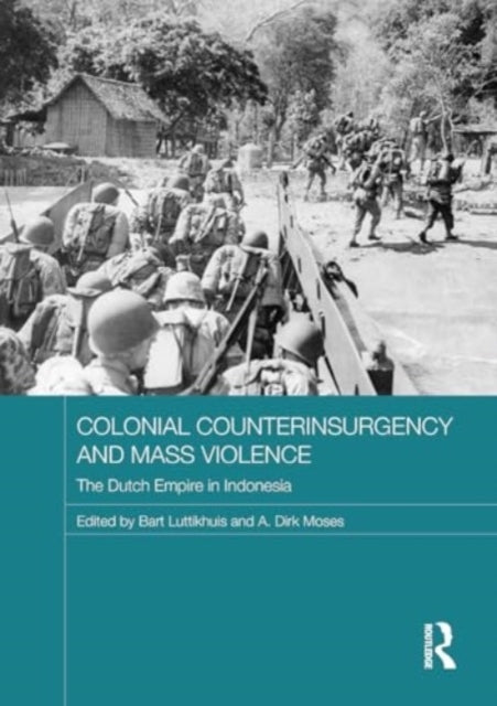 Colonial Counterinsurgency and Mass Violence The Dutch Empir