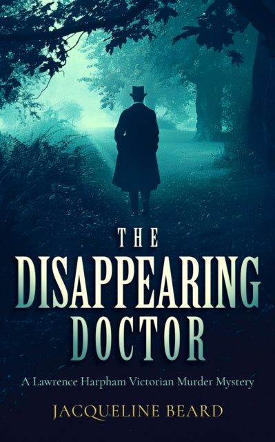 The Disappearing Doctor A Page-Turning Victorian Murder-Myst