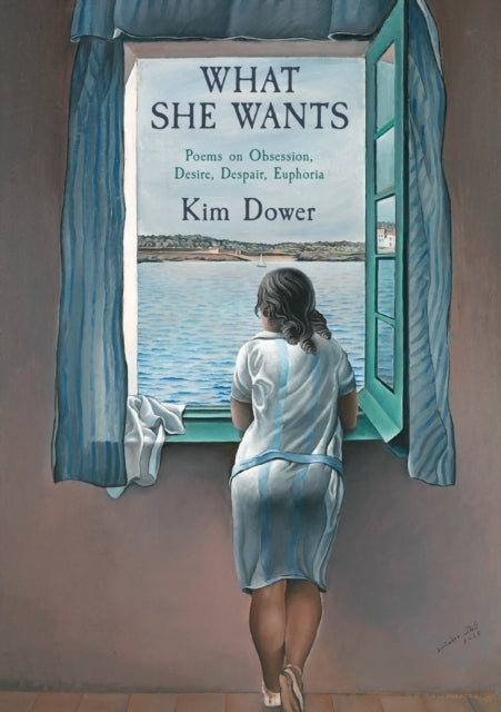 WHAT SHE WANTS POEMS ON OBSESSION, DESIRE, DESPAIR, EUPHORIA