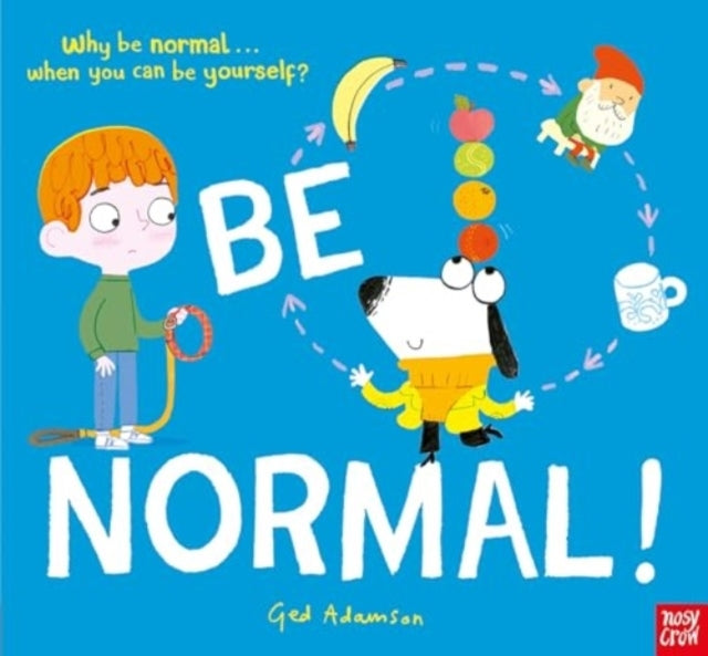 Be Normal!Why Be Normal . . . When You Can Be Yourself?