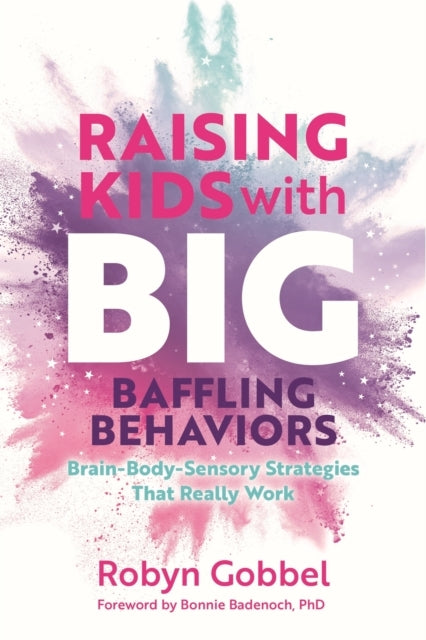Raising Kids With Big Baffling Behaviorsbrain-body-sensory