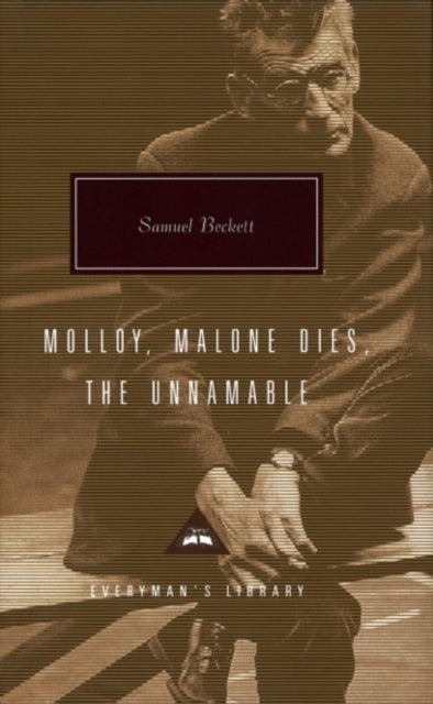 EVERYMAN’S LIBRARY CONTEMPORARY CLASSICS MOLLOY, MALONE DIES AND THE UNNAMABLE
