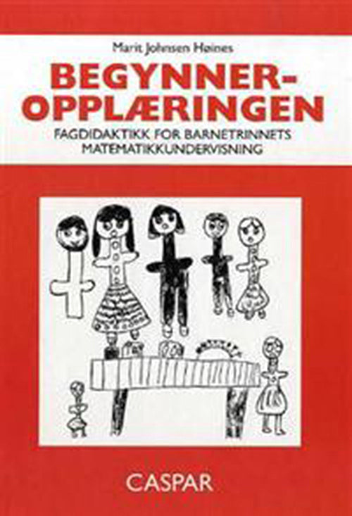 Begynneropplæringen : fagdidaktikk for barnetrinnets matematikkundervisning