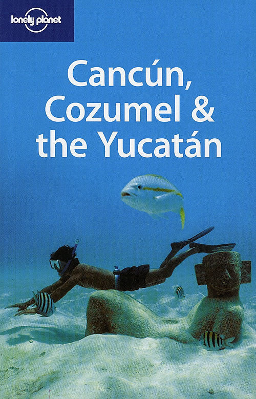 Cancun, Cozumel & the Yucatan
