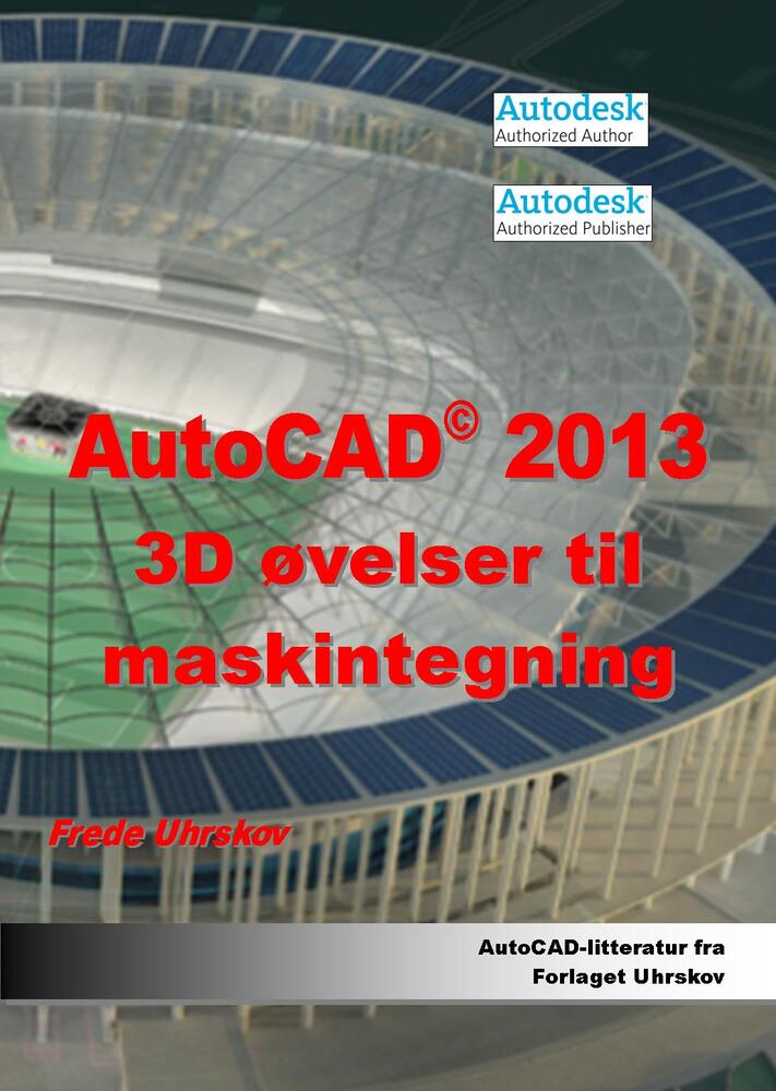 AutoCAD 2013 3D øvelser til maskintegning