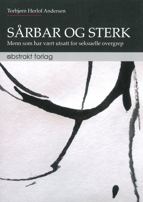 Sårbar og sterk : menn som har vært utsatt for seksuelle overgrep
