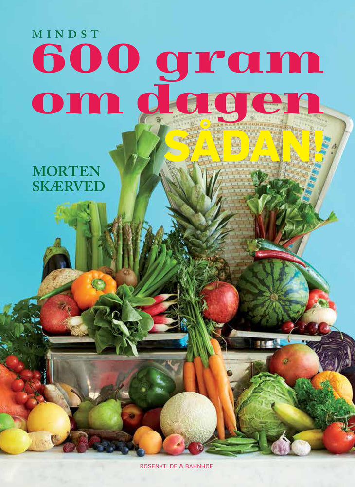 Mindst 600 gram om dagen - sådan!