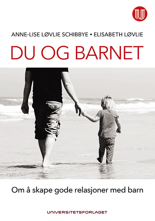 Du og barnet : om å skape gode relasjoner med barn