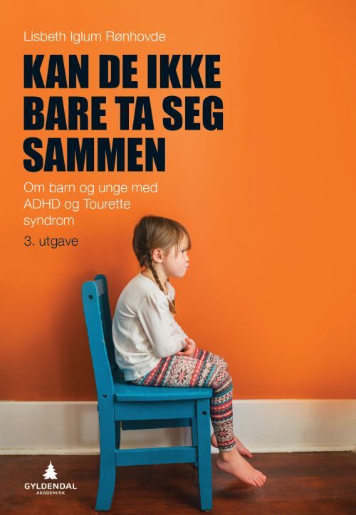 Kan de ikke bare ta seg sammen : om barn og unge med ADHD og Tourettes syndrom
