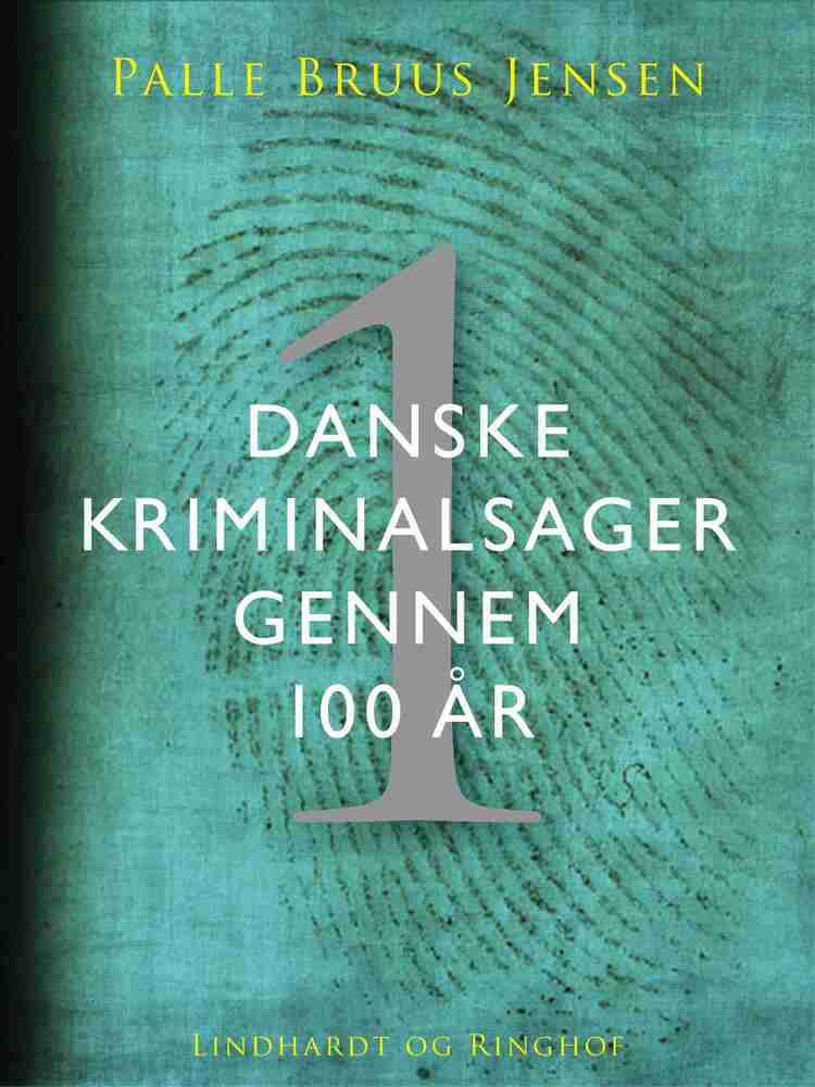 Danske kriminalsager gennem 100 år. Del 1