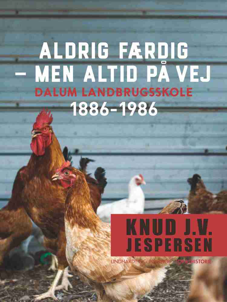Aldrig færdig - men altid på vej. Dalum landbrugsskole 1886-1986