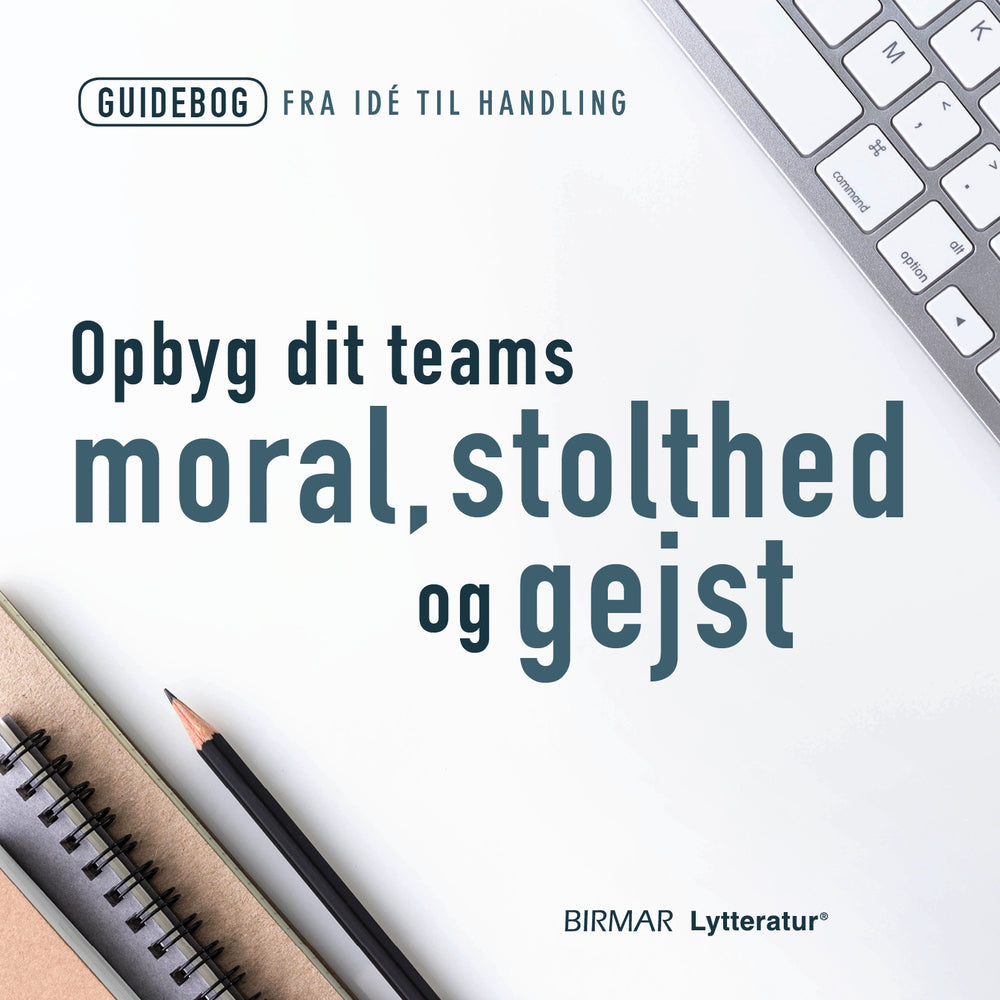 Opbyg dit teams moral, stolthed og gejst