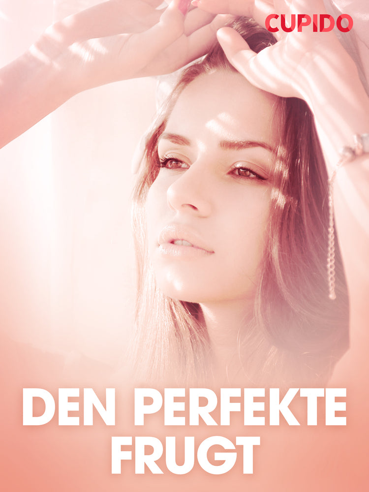 Den perfekte frugt - erotiske noveller