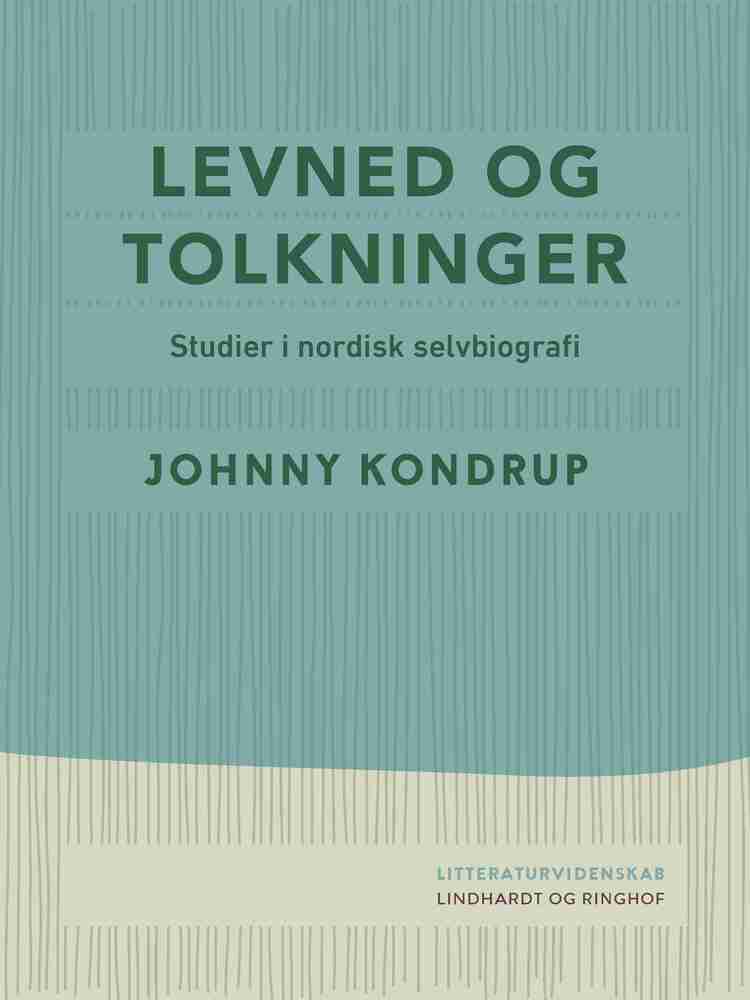 Levned og tolkninger. Studier i nordisk selvbiografi