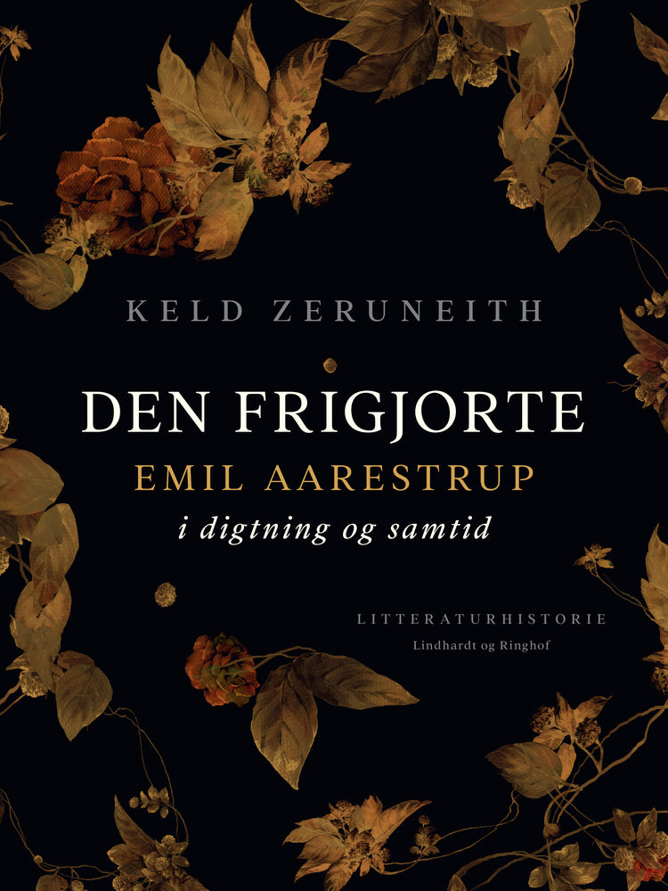Den frigjorte. Emil Aarestrup i digtning og samtid
