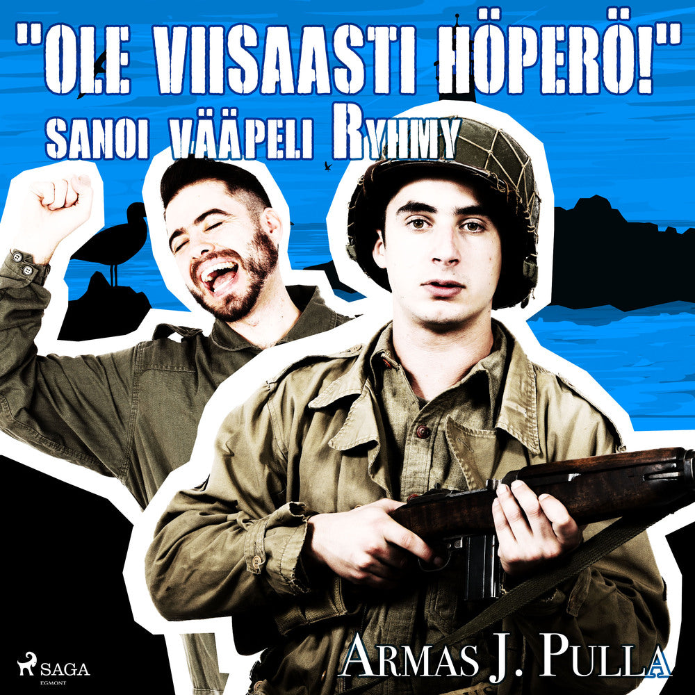 "Ole viisaasti höperö!" sanoi vääpeli Ryhmy