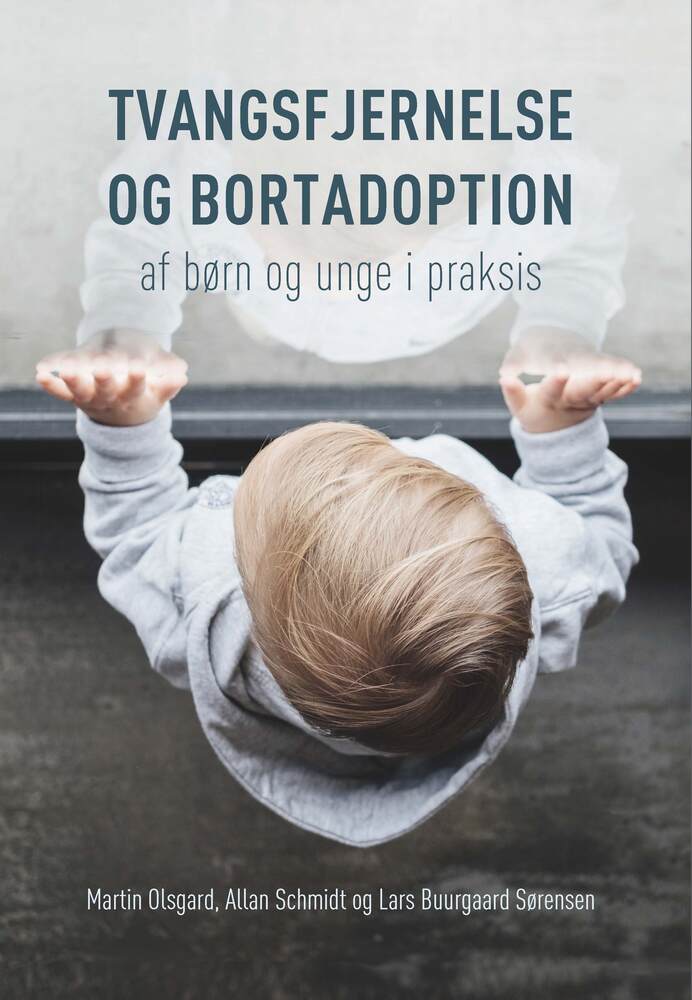 Tvangsfjernelse og bortadoption af børn og unge i praksis