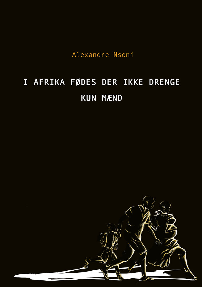I Afrika fødes der ikke drenge - kun mænd