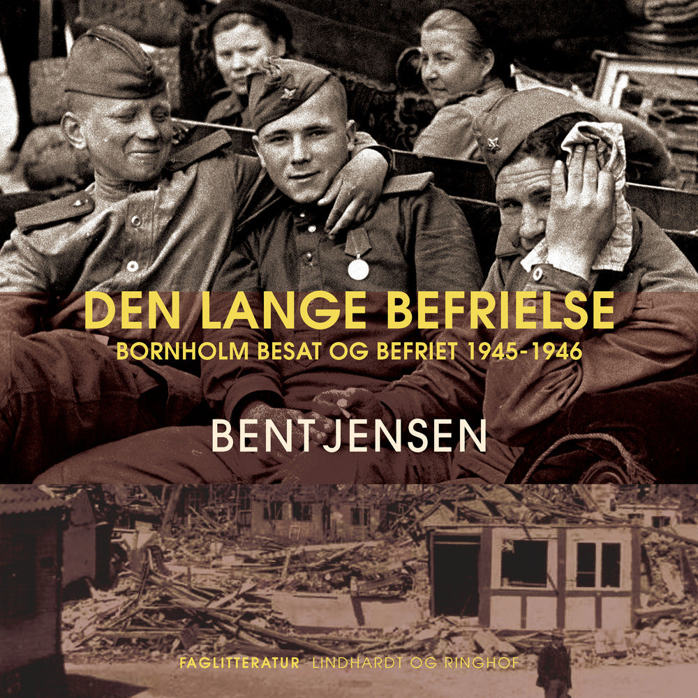 Den lange befrielse. Bornholm besat og befriet 1945-1946