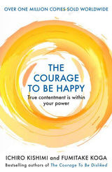 The Courage to Be Happy: True Contentment Is Within Your Power