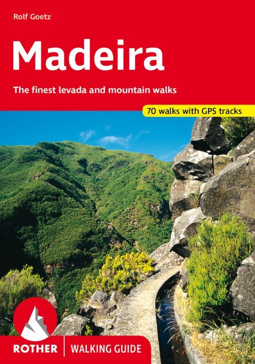Madeira: 70 selected levada and mountain walks