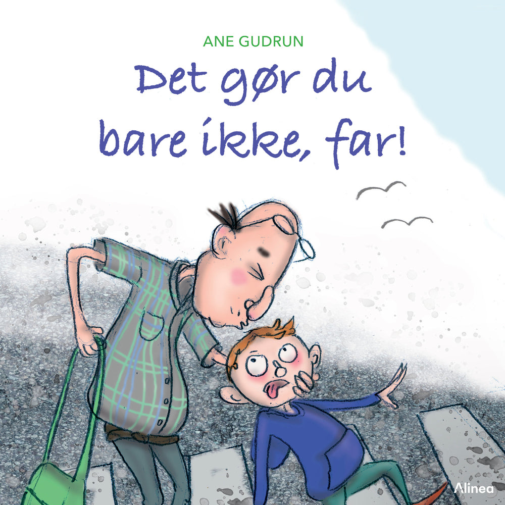 Det gør du bare ikke, far!