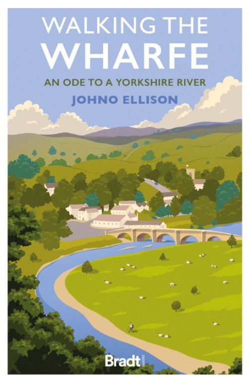 Walking The Wharfean Ode To A Yorkshire River