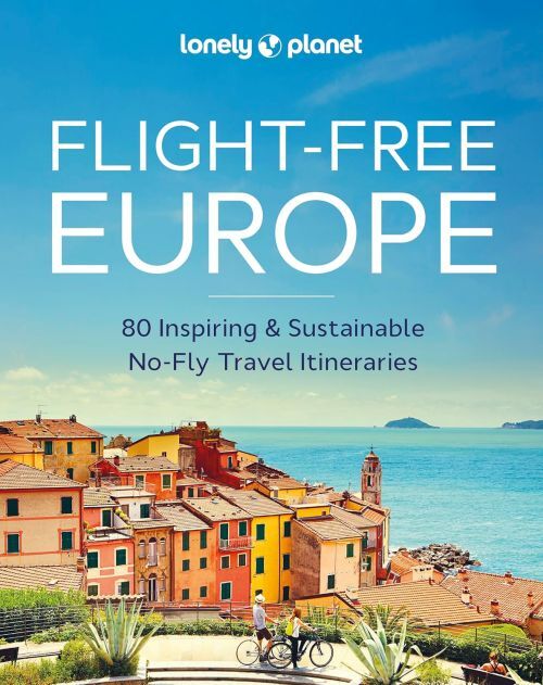 Flight-Free Europe: 80 Inspiring & Sustainable No-Fly Travel Itineraries