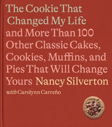 The Cookie That Changed My Life: And More Than 100 Other Classic Cakes, Cookies, Muffins, and Pies ...