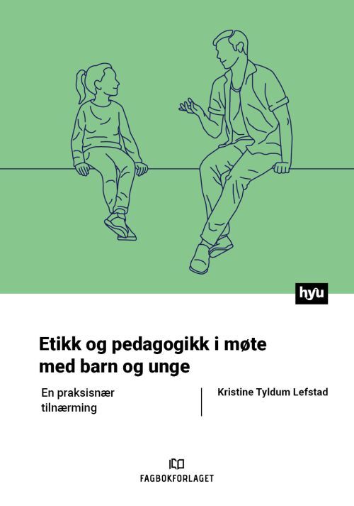 Etikk og pedagogikk i møte med barn og unge : en praksisnær tilnærming