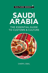 Culture Smart Saudi Arabia: The Essential Guide to Customs & Culture