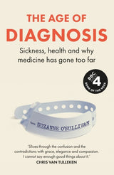 The Age of Diagnosis: Sickness, Health and Why Medicine Has Gone Too Far