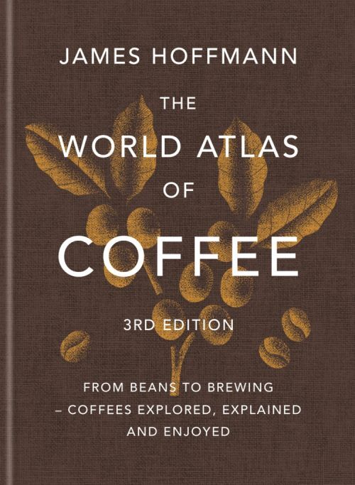 The World Atlas of Coffee: From beans to brewing - coffees explored, explained and enjoyed