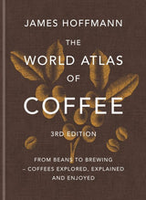 The World Atlas of Coffee: From beans to brewing - coffees explored, explained and enjoyed