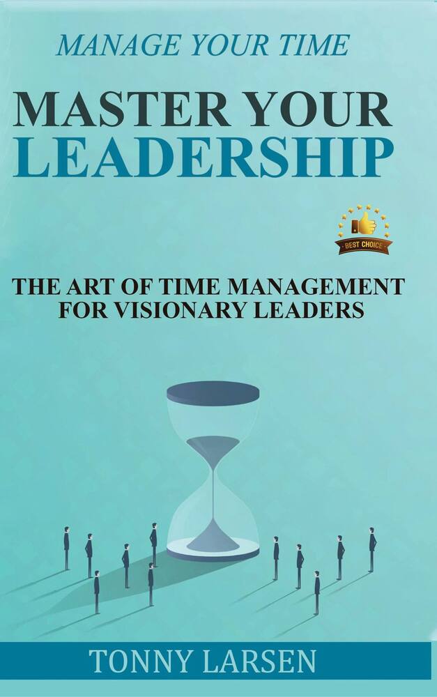 Manage Your Time - Master Your Leadership