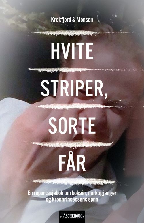 Hvite striper, sorte får : en reportasjebok om kokain, narkogjenger og kronprinsessens sønn