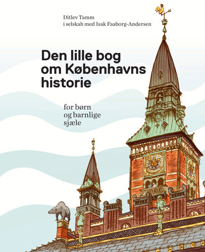 Den lille bog om Københavns historie for børn og barnlige sjæle