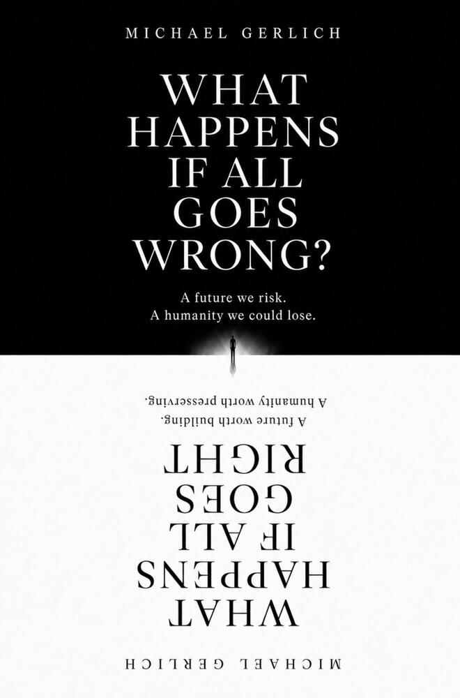 What Happens If All Goes Wrong? What Happens If All Goes Right?