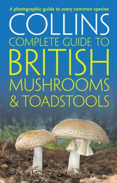 Collins Complete British Mushrooms and Toadstools The Essent