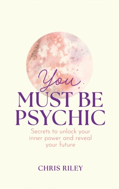 You Must Be Psychic Secrets To Unlock Your Inner Power And R