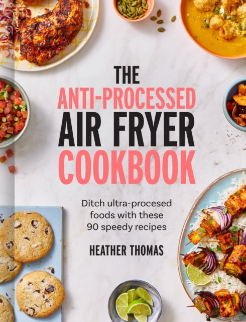 The Anti-Processed Air Fryer Cookbook Ditch Ultra-Processed