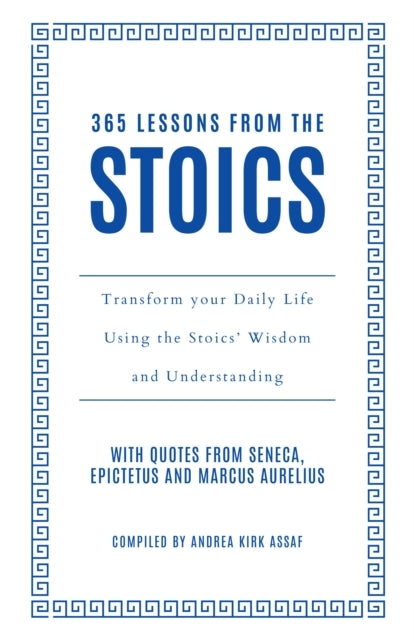 365 Lessons From The Stoics Transform Your Daily Life Using